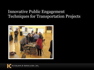 Innovative Public Engagement Techniques for Transportation Projects December 9 th , 2010 