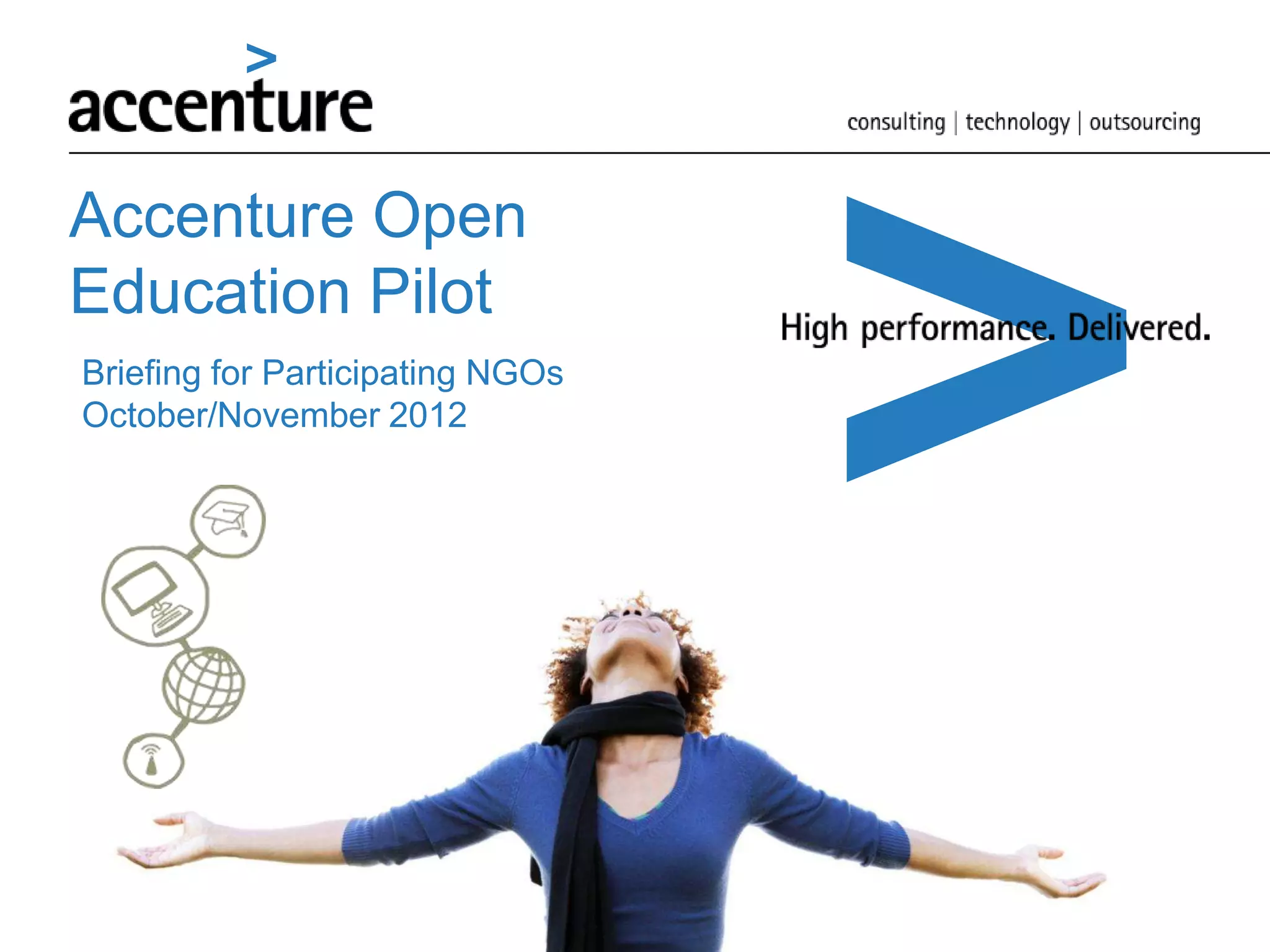Accenture Open
Education Pilot
Briefing for Participating NGOs
October/November 2012
 