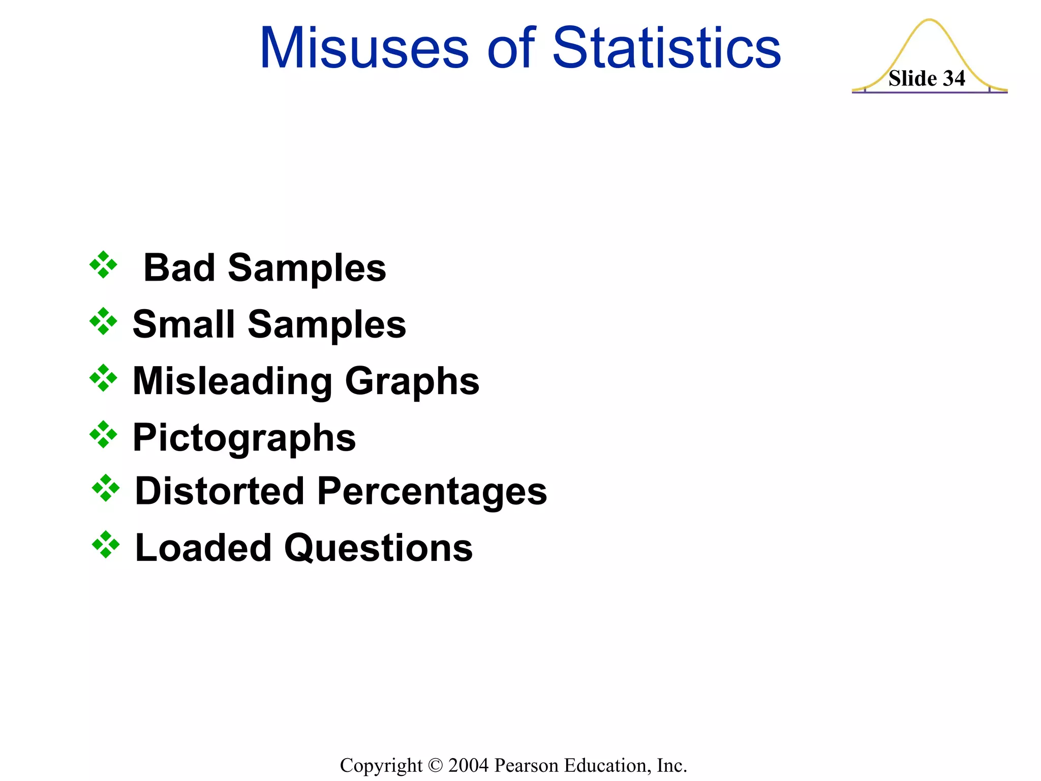 Misuses of Statistics Bad Samples Small Samples Misleading Graphs Pictographs Distorted Percentages Loaded Questions 