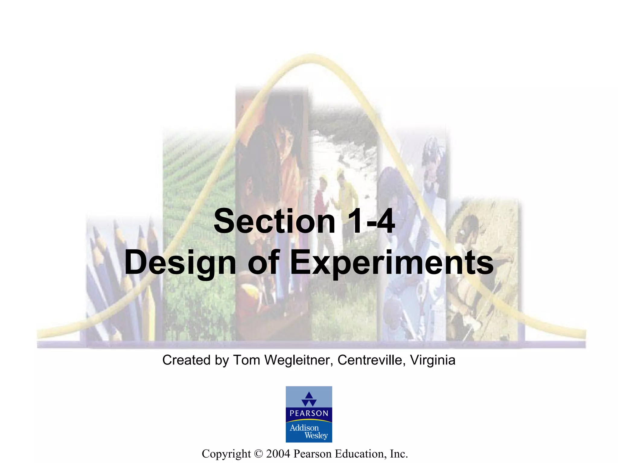 Created by Tom Wegleitner, Centreville, Virginia Section 1-4  Design of Experiments 