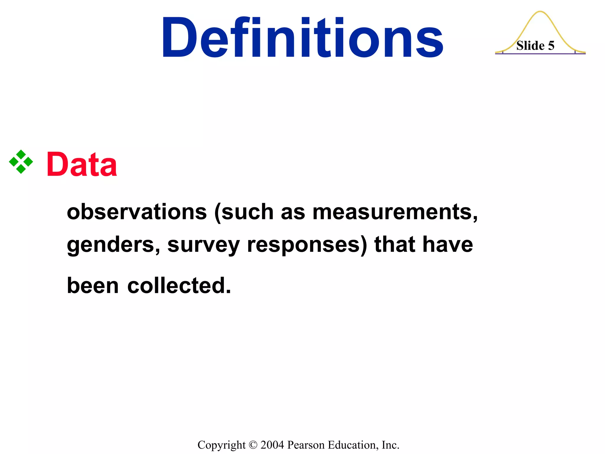Data observations (such as measurements,  genders, survey responses) that have  been  collected. Definitions 