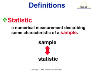 Definitions Statistic   a numerical measurement describing  some characteristic of a  sample . sample statistic 