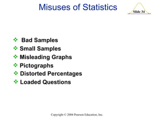 Misuses of Statistics Bad Samples Small Samples Misleading Graphs Pictographs Distorted Percentages Loaded Questions 