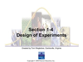 Created by Tom Wegleitner, Centreville, Virginia Section 1-4  Design of Experiments 