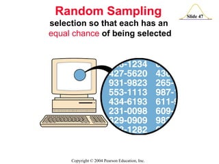 Random Sampling  selection so that each has an  equal   chance  of being selected 