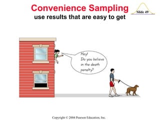 Convenience Sampling use results that are easy to get 