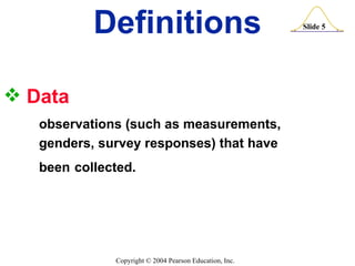 Data observations (such as measurements,  genders, survey responses) that have  been  collected. Definitions 