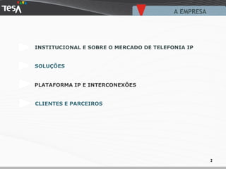 INSTITUCIONAL E SOBRE O MERCADO DE TELEFONIA IP SOLUÇÕES CLIENTES E PARCEIROS A EMPRESA  PLATAFORMA IP E INTERCONEXÕES 