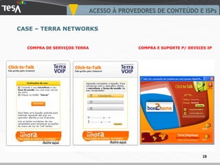 CASE – TERRA NETWORKS COMPRA DE SERVIÇOS TERRA COMPRA E SUPORTE P/ DEVICES IP ACESSO À PROVEDORES DE CONTEÚDO E ISPs 