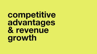 competitive
advantages
& revenue
growth
 