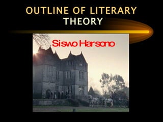 OUTLINE OF LITERARY   THEORY Siswo Harsono 