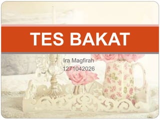 Ira Magfirah
1271042026
TES BAKAT
 