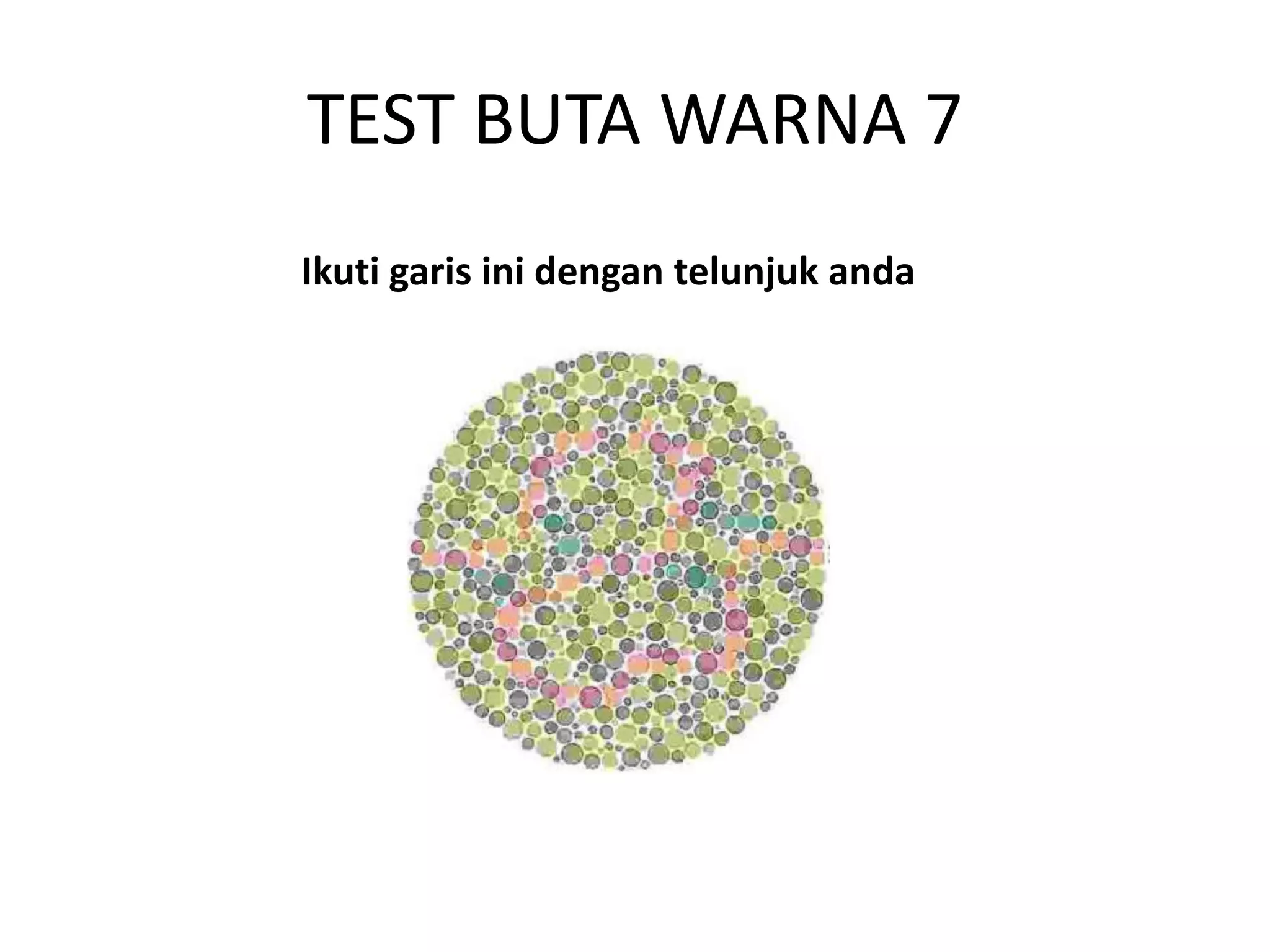 TEST BUTA WARNA 7
Ikuti garis ini dengan telunjuk anda