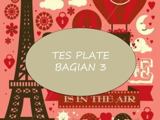 TES PLATE
BAGIAN 3
