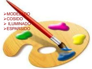 MODELADO
COSIDO
 ILUMINADO
ESPARSIDO
 