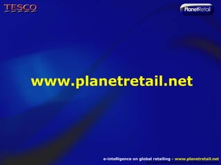 www.planetretail.net




        e-intelligence on global retailing - www.planetretail.net
                             Copyright M+M Planet Retail Ltd. All rights reserved
 