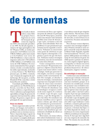 de tormentas
T
                erry Leahy se desen­     crescimento da Tesco, que registra     e nos esforçar mais do que ninguém
                volveu como líder        um ponto de inflexão no princípio      pelos clientes. Não ficamos atrela­
                na própria Tesco.        dos anos 90. Nessa época, atravessá­   dos aos produtos, à participação
                Ingressou no curso       vamos uma situação ruim: havíamos      de mercado, à concorrência ou ao
                de formação de ge­       perdido nosso senso de direção e,      crescimento. Focamos unicamente
                rentes da empresa        o que é pior, corríamos o risco de     as pessoas.
em 1979 e foi nomeado presiden­          perder nossa identidade. Parte do          Para alcançar nossos objetivos,
te em 1997. Na década seguinte, o        problema era que pensávamos que        traçamos uma estratégia simples e
número de lojas quintuplicou (foi        teríamos sucesso seguindo a concor­    clara. Primeiro, fortalecer nosso ne­
de 758 para 3.728), as vendas pas­       rência. Tínhamos os concorrentes       gócio central de varejo de alimentos
saram de £ 14,9 bilhões (cerca de        como ponto de referência no que        no Reino Unido. Segundo, expandir
US$ 21,5 bilhões, pelas taxas atuais)    dizia respeito a desempenho e rea­     internacionalmente. Terceiro, con­
a £ 51,8 bilhões (em torno de            gíamos a partir do que eles fizes­     quistar sólida posição nas vendas ao
US$ 74,8 bilhões) e o lucro antes de     sem. Tínhamos muitas estratégias       varejo de mercadorias em geral, tão
impostos saltou de £ 750 milhões         e iniciativas, mas não nos movíamos    sólida quanto a posição em alimen­
(US$ 1 bilhão) a £ 2,8 bilhões (em       em uma única direção.                  tos, nosso negócio original. Quarto,
torno de US$ 4 bilhões). O cresci­           Como conseguimos reverter          acompanhar os clientes nos novos
mento sustentável da Tesco propor­       essa situação? Perguntamo­nos          mercados de serviços, tais como
cionou a Leahy o reconhecimento          qual era o objetivo central da Tesco   produtos financeiros e de teleco­
da mídia especializada, incluindo        e quais eram nossos valores e nossa    municações, viagens e turismo.
a revista Fortune e The Wall Street      estratégia. Ainda que parecesse ta­
Journal, que, em 2004, o intitula­       refa simples, encontrar a resposta     Da estratégia à execução
ram “o homem de negócios do ano”         acabou sendo extremamente di­               Conhecemos uma infinidade de
da Europa. De sua parte, a rainha        fícil. Por exemplo, ao abordar o       empresas que realizam centenas de
Elizabeth II lhe concedeu o título       tema da estratégia, costumávamos       pesquisas de mercado, mas igno­
honorífico de cavaleiro.                 expressar­nos em jargões técnicos      ram suas conclusões, porque, se as
    Convidado pela HSM a realizar        e falar de coisas como crescimen­      levassem em consideração, teriam
uma palestra no World Business           to marginal e rotatividade de pes­     de promover uma verdadeira mu­
Forum, ocorrido em Nova York,            soal. Tivemos de abandonar essa        dança. Na Tesco, costumamos dizer
Leahy analisou a experiência da          terminologia e recuperar a essên­      que há apenas uma coisa pior que
Tesco e salientou as principais lições   cia de nosso negócio. E a essência     não saber: saber e não fazer nada a
aprendidas ao longo do processo de       é o cliente: o que ele quer, o que     respeito. É por isso que analisamos
expansão internacional da cadeia         valoriza, o que lhe desagrada e o      a pesquisa com clientes e tratamos
de lojas. Os pontos a seguir são os      que o faz voltar. Os consultores nos   de entender o que ela significa para
principais de sua apresentação.          davam conselhos caros e ignorá­        nossa empresa e quais suas implica­
                                         vamos o cliente, que oferece suas      ções sobre o que vendemos e como
Foco no cliente                          recomendações gratuitamente.           vendemos, a maneira pela qual nos
   Nossos supermercados na Cali­         Por fim, conseguimos expressar         abastecemos, as linhas de produtos,
fórnia, em Xangai, em Londres e          em termos simples nosso propósito      os preços, o formato das lojas e o
em Tóquio não oferecem os mesmos         central: criar benefícios que esti­    site. Tudo depende do cliente, e as
produtos nem as mesmas marcas.           mulassem a lealdade do cliente ao      mudanças em nossa organização
Nem o layout das lojas é igual em        longo de sua vida.                     refletem as mudanças em suas prefe­
todas esses lugares. O que eles têm          Detectamos, em nossa cultura,      rências. É claro que não é algo fácil
em comum é a completa dedicação          dois valores fundamentais: tratar as   em uma empresa do tamanho da
ao cliente. Esse foco impulsionou o      pessoas como queremos ser tratados     Tesco. No entanto, faz uma década

                                                                                 HSM Management 74 maio-junho 2009      117
 