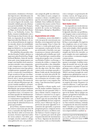 associamos, estudamos o formato         um campo de golfe na cobertura.         com o estoque e as promoções de
      das lojas locais e identificamos de         Em todos os casos, sempre es­       vendas; outras, de longo prazo,
      que maneira poderíamos melhorá­         cutamos o cliente e modificamos o       como as relativas aos formatos de
      ­lo, valendo­nos de nossa experiência   que for necessário para ganhar sua      loja em que investimos.
      em outros lugares do mundo, mas         lealdade. Cinco milhões de chineses
      tomando cuidado para não eliminar       e malaios têm nossos cartões Tesco      Seis lições úteis
      suas particularidades. Na Turquia,      Club, e logo lançaremos o mesmo             Ao expandir em escala interna­
      por exemplo, nossas lojas chamam­       modelo de cartão na Tailândia,          cional, aprendemos muito. Há seis
      ­se Kipa; na Coreia do Sul, Home        Eslováquia, Hungria e República         lições que quero destacar:
      Plus; e, na Tailândia, Lotus. Na        Tcheca.                                 1. Quando abordar um problema,
      Índia, estamos trabalhando com o                                                não imagine como a concorrência o
      Tata Group em duas frentes: de um       Especialistas em crises                 resolveria. Pense em como atender
      lado, na expansão de sua linha de           A mudança, nessa velocidade e       melhor o cliente. Na Tesco, os clien­
      hipermercados Star Bazaar e, de ou­     com esse grau de concentração nos       tes definem nossa agenda.
      tro, no desenvolvimento de negócios     detalhes, seria impossível não fosse    2. Faça o mais simples. Os negócios
      no atacado, dentro da modalidade        uma boa equipe. Essa é a base do        são complexos, mas, se você conse­
      “pague e leve” [o cliente varejista     sucesso e a razão pela qual os ges­     guir formular metas simples e exe­
      paga em dinheiro e se encarrega do      tores passam a maior parte do tem­      cutar ações simples, obterá grandes
      transporte da mercadoria].              po motivando e fazendo com que          vantagens. As propostas de valor
           Nos subúrbios das grandes cida­    as pessoas se sintam valorizadas e      simples são fáceis de entender, as
      des dos Estados Unidos, abrimos os      respeitadas pelo trabalho que reali­    ações simples são mais rapidamen­
      supermercados Fresh & Easy Neigh­       zam. É provável que a maioria delas     te executadas e os sistemas simples
      borhood Markets. Antes de investir      esteja preocupada com a recessão        custam menos.
      nesse país, nossa equipe passou um      nos Estados Unidos e na Europa, a       3. A implementação importa tanto
      tempo com famílias norte­america­       retração do crédito e o impacto dos     quanto a estratégia. A melhor estra­
      nas para entender como compravam,       preços do petróleo e das commodities.   tégia do mundo não serve de nada
      o que compravam e como viviam.          Mas, para nós, as crises econômicas     se permanece no papel. É preciso
      Logo montamos uma loja piloto,          não são algo novo. De fato, elabo­      planejar como colocar a estratégia
      completamente equipada, para ob­        ramos nossa estratégia quando o         em prática o tempo todo. O Steering
      servar a reação dos consumidores.       Reino Unido saía de uma profunda        Wheel é um bom exemplo de como
      O que aconteceu foi que nos disse­      recessão, no início dos anos 90. Te­    implementar globalmente uma es­
      ram que queriam alimentos mais          mos experiência de primeira mão         tratégia orientada diretamente às
      frescos, isto é, menos processados,     em economias em recessão e sabe­        lojas locais.
      mas a preços baixos. Em menos de        mos o que fazer a esse respeito. Em     4. Pense localmente. Isso é crucial
      um ano, abrimos 80 pontos que ofe­      suma, o que devemos fazer é pensar      no negócio do varejo. Os gostos e as
      recem comida saudável e acessível.      no cliente.                             culturas diferem, e cada mercado
      Criamos um centro de fabricação e           Quando o cliente muda, você         tem a própria maneira de fazer as
      distribuição, que prepara alimentos     tem de mudar também. Esqueça as         coisas.
      sem aditivos nem corantes artificiais   previsões do ano passado sobre o        5. Em tempos de mudança, certifi­
      ou gordura trans, e só usamos con­      que o cliente comerá, comprará ou       que­se de mudar. Não se apegue aos
      servantes quando são absolutamente      realizará e concentre­se no aqui e      planos e prognósticos baseados em
      necessários. Abrimos supermercados      agora, para oferecer ao cliente real    resultados do ano anterior.
      –e continuamos expandindo– em           e atual o que ele necessita hoje. Há    6. Confie nas pessoas. Permita­lhes
      áreas de baixa renda, nas quais há      boa possibilidade de fazer negócios     assumir riscos, inovar e experimen­
      poucas lojas de alimentos frescos ou    lá fora, mas é diferente da que se      tar. Isso constrói confiança, estimula
      pouco processados.                      previa um ano atrás. Quando os or­      o surgimento de uma nova mentali­
           Já na China, estamos construin­    çamentos são apertados, as pessoas      dade e fortalece a organização em
      do centros comerciais que têm 50        pesquisam preços, compram menos         sua totalidade, já que cria uma cul­
      vezes o tamanho das lojas Fresh &       produtos de marca, escolhem comi­       tura empreendedora saudável.
      Easy. Em Seul, onde os terrenos são     das básicas e fazem compras a pé.
      escassos, fizemos supermercados         Esse é o prisma por meio do qual        Cobertura especial do World Business
      de vários andares. Um deles, por        tomamos decisões de investimentos       Forum 2008, organizado pela HSM em
      exemplo, tem dez andares e abriga       na Tesco. Algumas são decisões de       Nova York, realizada pela equipe de HSM
                                                                                      Management.
      uma galeria de arte, um ginásio e       curto prazo, como as relacionadas

120   HSM Management 74 maio-junho 2009
 