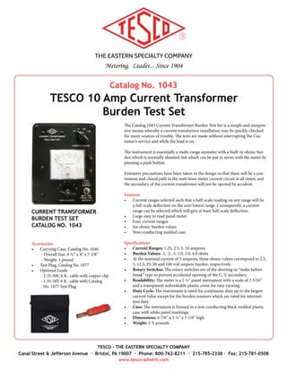 THE EASTERN SPECIALTY COMPANY
Metering. Leader... Since 1904
TESCO - THE EASTERN SPECIALTY COMPANY
Canal Street & Jefferson Avenue · Bristol, PA 19007 · Phone: 800-762-8211 · 215-785-2338 · Fax: 215-781-0508
www.tesco-advent.com
Catalog No. 300X
TESCO Multi-Position Closed Link Meter
Qualification Board
TESCO offers customized Multi-Position Meter Qualification
Boards to power-up and apply load to electric watt hour meters for
functionality testing. These are ideal for assisting with your AMI
meter qualification and communication testing. These boards are
available from 2 to 96 positions in both single phase and true 3
phase. Constructed on a durable aluminum extrusion frame with
casters for ease of mobility, TESCO Meter Qualification Boards are
designed to blend seamlessly within your meter shop. Each socket
position is designed to accommodate a large variation of meter
forms and is capable of powering meters both with and without
test links.
Specifications
•	 Meter Forms: multiple, selectable via rotary switch.
•	 Voltages: 69 through 600VAC, selectable via rotary switch
(custom voltages available).
•	 Amperages: 1.5, 5, 15 and 30, selectable via rotary switch
(custom amperages available). Both true 3 phase and single
phase
•	 Test Ports: provided at each of the pairs of current and form
selector switches to enable power test calculations with an
amp meter.
Smaller, portable configurations are available as well. Contact
TESCO today to learn more about how we can simplify your AMI
testing needs for both the meter shop and in the field.
MULTI POSITION CLOSED LINK METER
QUALIFICATION BOARD
CATALOG NO. 300X
 