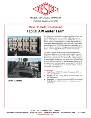 THE EASTERN SPECIALTY COMPANY
Metering. Leader... Since 1904
TESCO - THE EASTERN SPECIALTY COMPANY
Canal Street & Jefferson Avenue · Bristol, PA 19007 · Phone: 800-762-8211 · 215-785-2338 · Fax: 215-781-0508
www.tesco-advent.com
Catalog No. 1037-STND
TESCO Optical Pickup
TESCO is introducing a new Optical Pickup (Catalog No. 1037-
STND) for one way meter communication through the calibration
LED found on most solid state meters. The Pickup senses infrared
pulses from ANSI compliant meters for complete, automatic testing.
TESCO’s standard connection model is designed to work with field
test standards. It utilizes an optical pickup terminal port (LEMO 4-pin
connector) to allow for easy connection, while also powering the unit.
To operate the TESCO Optical Pickup, simply attach it to a meter and
testing will automatically begin when powered. A red LED on the
head of the pickup indicates a pulse reading. A green LED indicates
power to the pickup.
The TESCO Optical Pickup has the ability to connect to any meter
(without the need of an adapter). Using magnets and two adjustable
suction cups (one that swivels a full 360°), our pickup is designed to
accommodate multiple surfaces and working heights on the meter
cover. The TESCO Optical Pickup has also been designed to oper-
ate in all ambient sunlight conditions (i.e. mid-day, direct sunlight),
and in extreme testing conditions (i.e. cold weather), while continu-
ously maintaining constant, accurate results. Additionally, TESCO
developed the pickup to be resistant to RF noise from established and
emerging AMI technologies.
Specifications
•	 Power Supply: Via field test standard
•	 Lead: 6ft. flexible; custom lengths available
•	 Connector: LEMO 4-pin
•	 Fastening: Suction adhesion & magnetic connection
•	 Optical: Conforms to ANSI Standards
•	 Mechanical: High-impact ABS housing, dimensions conforming
to ANSI Standards
OPTICAL PICKUP
CATALOG NO. 1037-STND
 