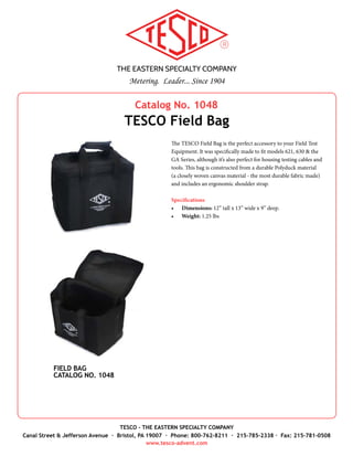 THE EASTERN SPECIALTY COMPANY
Metering. Leader... Since 1904
TESCO - THE EASTERN SPECIALTY COMPANY
Canal Street & Jefferson Avenue · Bristol, PA 19007 · Phone: 800-762-8211 · 215-785-2338 · Fax: 215-781-0508
www.tesco-advent.com
Catalog No. 326
TESCO Artificial Resistive Load
An industry staple for over 50 years, the TESCO Artificial Resis-
tive Load has been redesigned to meet 21st century standards,
making it the most cost-effective, portable and light weight
artificial load box on the market today. Developed with the
same strength and reliability you have come to expect with all
TESCO field test instruments, the 326 weighs only 13 lbs. and is
designed for input voltages of 69V, 120V, 240V and 480V (69V is
optional). The unit is built for selectable full load current taps at
2.5A, 5A, 15A, 30A, 50A and light load taps at 0.25A, 0.5A, 1.5A,
3A and 5A.
TESCO is committed to the development of all of our instru-
ments to meet the needs of today’s utility market. If you are cur-
rently using older model TESCO equipment, please contact us to
learn how your product is evolving.
Specifications
•	 Dimensions: 11” x 7” x 10” (W x D x H)
•	 Weight: 13 lbs.
•	 Voltages: 69/120/240/480 (69V is optional)
•	 Current Range: Amperes (Ammeter optional)
•	 Full Load: 2.5, 5A, 15A, 30A & 50A
•	 Light Load: 0.25, 0.5A, 1.5A, 3A & 5A
•	 Warranty: 2 Years
Accessories
•	 Make-to-Order Cable Sets
•	 Click Switch, Catalog No. 995-A
•	 Field Bag, Catalog No. 1048
•	 Test Plug, Catalog No. 1077
•	 Test Switch Protectors, Catalog No. 6441 & 6441-C
•	 Test Switch Isolator, Catalog No. 1076
•	 Load to Line Jumpers, Catalog No. 200
ARTIFICIAL RESISTIVE LOAD
CATALOG NO. 326
 