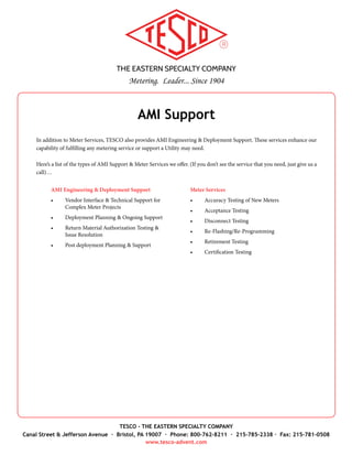 THE EASTERN SPECIALTY COMPANY
Metering. Leader... Since 1904
TESCO - THE EASTERN SPECIALTY COMPANY
Canal Street & Jefferson Avenue · Bristol, PA 19007 · Phone: 800-762-8211 · 215-785-2338 · Fax: 215-781-0508
www.tesco-advent.com
DEMAND SEALS
CATALOG NO. 220
Catalog No. 220
TESCO Demand Seals
TESCO Demand Seals are self-locking, tamper indicating and
designed for easy application and removal from electronic & electro-
mechanical meters.
Features
•	 Durable HDPE or Polypropylene body and highly resistant
acetal locking, for total security.
•	 Non-slip grips to enable better control.
•	 Thin shaft will pass through most latch mechanisms.
•	 Sturdy hinge and bevelled opening for one-hand closing.
•	 Quick removal by twisting break-point on shaft.
•	 Custom colors available.
•	 Custom imprinting (company logo, barcode).
•	 Sequential numbering. Custom numbering available (7 digit
max).
Specifications
•	 Standard Colors
- Red (Catalog No. 220-1)
- Green (Catalog No. 220-2)
- Blue (Catalog No. 220-3)
- Orange (Catalog No. 220-4)
- Yellow (Catalog No. 220-5)
•	 Custom Colors
- Based on Pantone Matching System (PMS)
- Custom Colors (Catalog No. 220-6)
•	 Printing: Laser printing; sequential numbering or barcode,
Customer ID or logo
•	 Material
- Body: HDPE or Polypropylene
- Locking Chamber: Acetal
•	 Dimensions
- Printing Tag: 1” x 0.5”
- Width (when locked): 1.5”
- Shackle Diameter: 0.1”
•	 Packaging: 200/Bag, 1,000/Box, 5,000/Carton
•	 Weight: 4.7 lbs./Box, 23.5 lbs./Carton
 