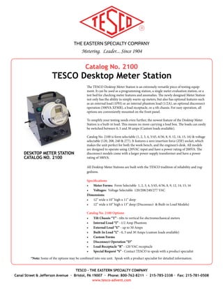 THE EASTERN SPECIALTY COMPANY
Metering. Leader... Since 1904
TESCO - THE EASTERN SPECIALTY COMPANY
Canal Street & Jefferson Avenue · Bristol, PA 19007 · Phone: 800-762-8211 · 215-785-2338 · Fax: 215-781-0508
www.tesco-advent.com
Safety Related Equipment
Catalog No. 250			 TESCO Meter Disconnect Sleeves
Catalog No. 275 & 276		 TESCO Meter Socket Blank-Out Covers
Catalog No. 277			 TESCO Meter Socket Jumper Covers
Catalog No. 300			 TESCO Hot Socket Gap Indicator
Catalog No. 1076			 TESCO Test Switch Isolator		
Catalog No. 1077			 TESCO Test Plug
Catalog No. 6441 & 6441-C	 TESCO Test Switch Protectors
Catalog No. 865			 TESCO Transformer Polarity Checker
Catalog No. 900			 TESCO Service Ground Test Set
Catalog No. 450 			 TESCO Safety Headlamp
Table of Contents
AJ14
 