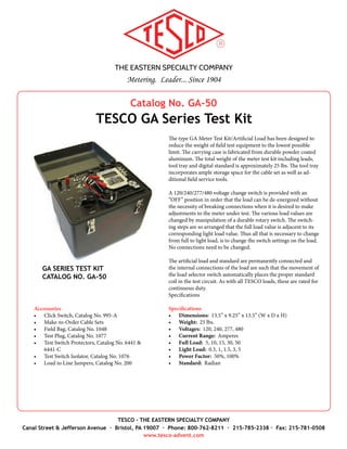 THE EASTERN SPECIALTY COMPANY
Metering. Leader... Since 1904
TESCO - THE EASTERN SPECIALTY COMPANY
Canal Street & Jefferson Avenue · Bristol, PA 19007 · Phone: 800-762-8211 · 215-785-2338 · Fax: 215-781-0508
www.tesco-advent.com
Make-To-Order Equipment
TESCO AMI Meter Farm
Do you have new AMI meters going into the field? Or have you
already deployed your new meters, but will have firmware up-
grades soon? Allow us to introduce the TESCO Meter Farm, our
newest offering to support your AMI Meter Deployment. The
Meter Farm powers up banks of meters and runs a current load
through each meter. TESCO Meter Farms are designed to serve
as a cost-effective method for testing communication, function-
ality and firmware upgrades from your meter manufacturer(s).
The Meter Farm can be used as part of the qualification pro-
cess prior to deployment, but has been more popular as a post
deployment tool to allow large scale testing of all new releases of
firmware over hundreds or even thousands of meter points prior
to upgrading the entire system. The Meter Farm can also be used
to perform long-term testing for new hardware releases prior to
introducing later generation meters into the field. As with all of
our products, the TESCO Meter Farm is built with the tradition
of reliability and ruggedness.
Specifications
•	 Meter Forms: TESCO Meter Farm Panels are available to
suit ALL meter forms.
•	 Voltages: 120, 240, 277 and 480VAC (Custom voltages avail-
able upon request)
•	 Amperages: 0.5 (Custom amperages available upon request)
•	 Socket Positions: Built to customer specifications to suit
your needs
AMI METER FARM
 