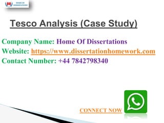 Company Name: Home Of Dissertations
Website: https://www.dissertationhomework.com
Contact Number: +44 7842798340
Tesco Analysis (Case Study)
CONNECT NOW
 