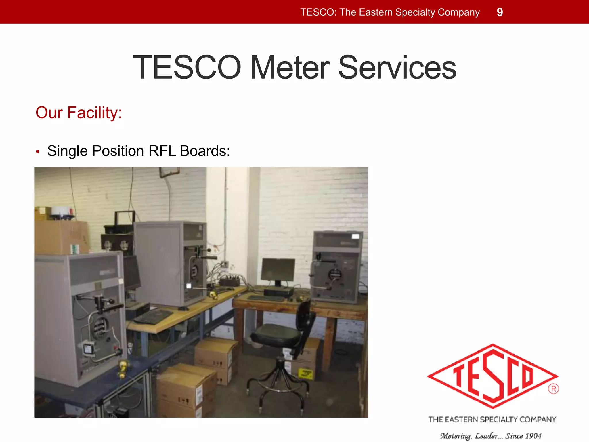 TESCO: The Eastern Specialty Company

TESCO Meter Services
Our Facility:
• Single Position RFL Boards:

9

 