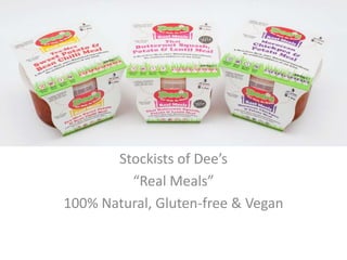 Tesco Stockists of Dee’s
“Veg Pots”
100% Natural, Gluten-free & Vegan
 