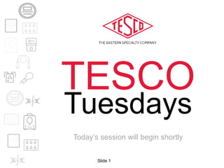 Slide 1
TESCO
Tuesdays
Today’s session will begin shortly
 