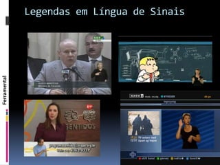 Legendas em Língua de Sinais
Ferramental
 