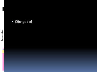  Obrigado!
Conclusões
 