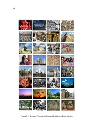 88
Figura 9.3: Segundo Conjunto de Imagens Usadas nos Experimentos
 