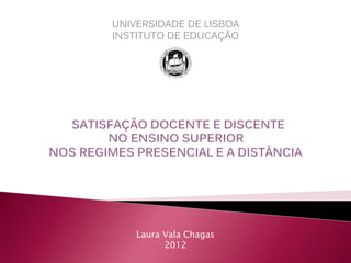 UNIVERSIDADE DE LISBOA 
INSTITUTO DE EDUCAÇÃO 
Laura Vala Chagas 
2012 
