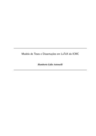 Modelo de Teses e Dissertações em LaTeX do ICMC
Humberto Lidio Antonelli
 