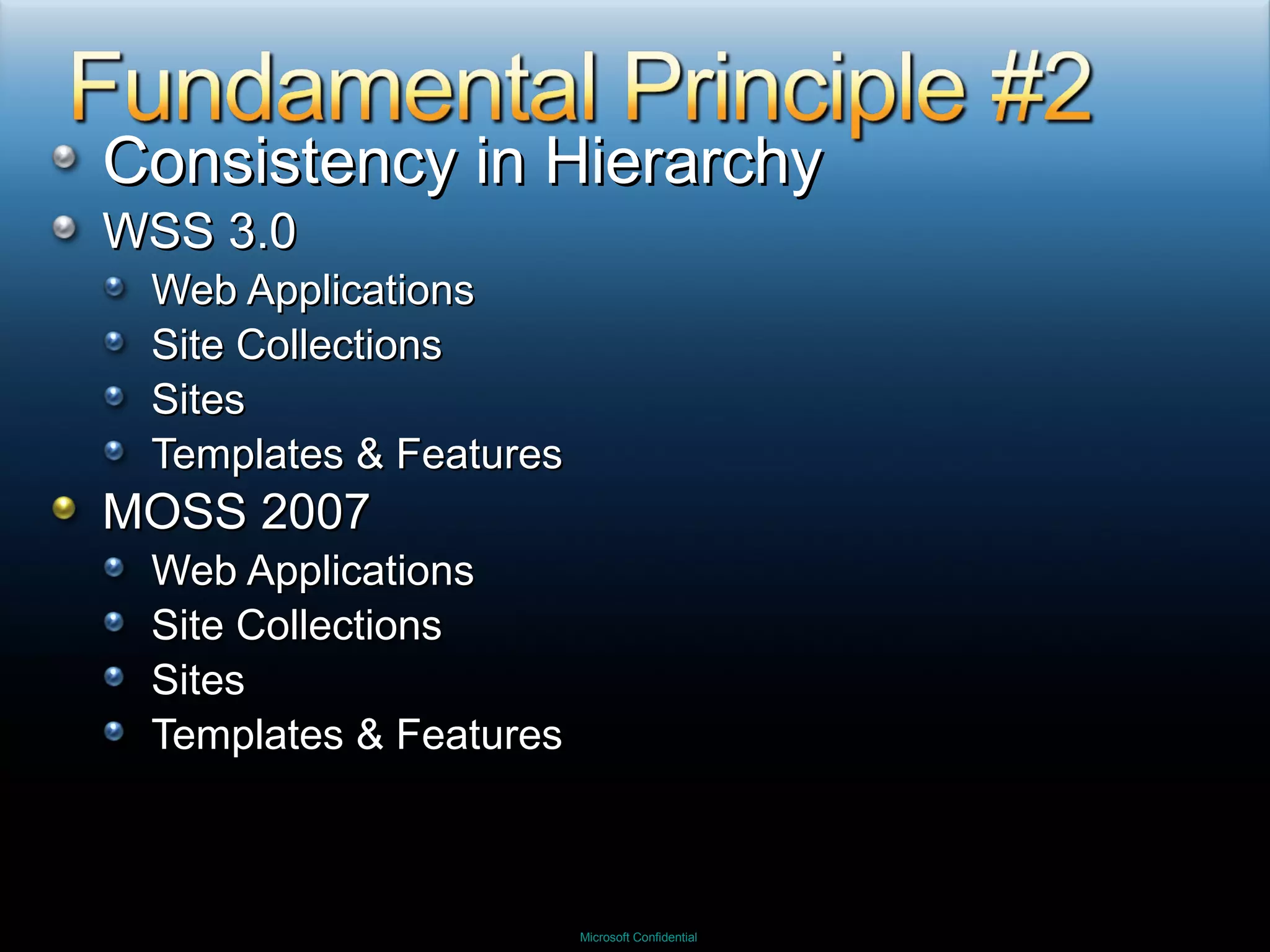 Consistency in Hierarchy WSS 3.0 Web Applications Site Collections Sites Templates & Features MOSS 2007 Web Applications Site Collections Sites Templates & Features 