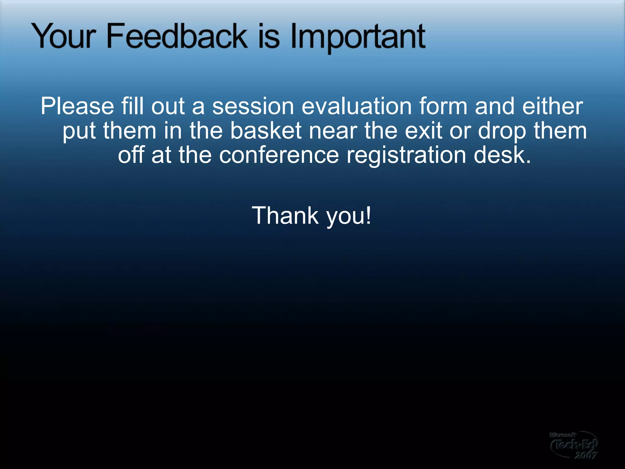 Please fill out a session evaluation form and either put them in the basket near the exit or drop them off at the conference registration desk. Thank you! 