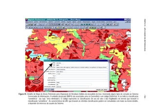PARTE IV – APLICAÇÃO DA METODOLOGIA
Figura 45. Detalhe do Mapa de Áreas Potenciais para Disposição de Resíduos Sólidos da área-piloto da tese, mostrando alguns tipos de consulta ao Sistema




                                                                                                                                                              - 184 -
            Gerenciador de Informações. À unidade destacada (BBP4) são associados uma cor (vermelho) e um código (UbVmSa). A cor indica a classificação
            “semafórica” (ou seja, “área eliminada”). O código representa as classificações do uso do solo e das fragilidades do terreno que levaram à
            classificação “semafórica”. As características da UBC que levaram às referidas classificações podem ser consultadas com maior ou menor detalhe,
            a depender do interesse do usuário do Sistema.
 