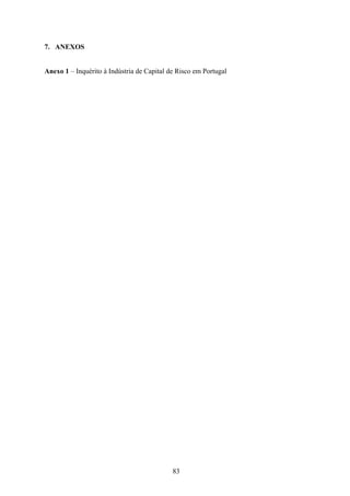 83
7. ANEXOS
Anexo 1 – Inquérito à Indústria de Capital de Risco em Portugal
 