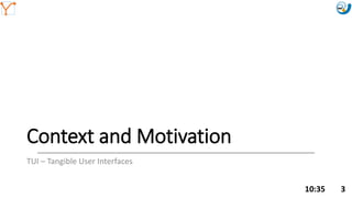 Mission Simulation Lab
HICEE
Mission Simulation Lab
HICEE
Mission Simulation Lab
HICEE
Mission Simulation Lab
HICEE
Context and Motivation
TUI – Tangible User Interfaces
10:35 3
 