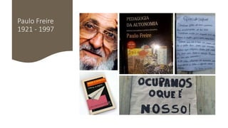 Paulo Freire
1921 - 1997
 
