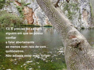 13) É preciso ter sempre
alguém em que se possa
confiar
e falar abertamente
ao menos num raio de cem
quilômetros.
Não adianta estar mais longe.
 