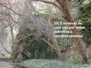 20) E entenda de 
uma vez por todas, 
definitiva e 
conclusivamente: 
 
