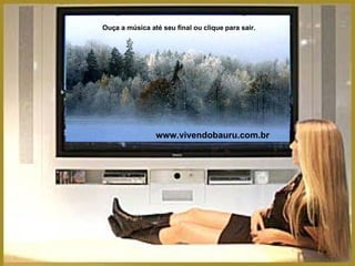 www.vivendobauru.com.br Ouça a música até seu final ou clique para sair. 