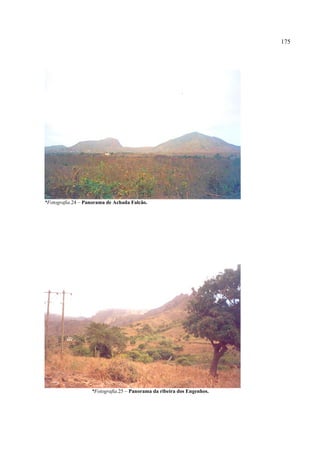 175




*Fotografia.24 – Panorama de Achada Falcão.




                   *Fotografia.25 – Panorama da ribeira dos Engenhos.
 