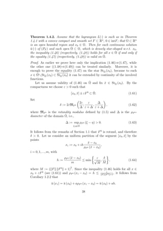 Theorem 1.4.2. Assume that the lagrangean L(·) is such as in Theorem
1.4.1 with a convex compact and smooth set F ⊂ Rn
, 0 ∈ intF; that Ω ⊂ Rn
is an open bounded region and x0 ∈ Ω. Then for each continuous solution
¯u (·) of (PF ) and each open ˆΩ ⊂ Ω, which is densely star-shaped w.r.t. x0,
the inequality (1.46) (respectively, (1.48)) holds for all x ∈ ˆΩ if and only if
the equality (1.47) (respectively, (1.49)) is valid on ˆΩ.
Proof. As earlier we prove here only the implication (1.46)⇒(1.47), while
the other one ((1.48)⇒(1.49)) can be treated similarly. Moreover, it is
enough to prove the equality (1.47) on the star StˆΩ (x0), because to each
x ∈ ˆΩ StˆΩ (x0) ⊂ StˆΩ (x0) it can be extended by continuity of the involved
functions.
Let us assume validity of (1.46) on ˆΩ and ﬁx ¯x ∈ StˆΩ (x0). By the
compactness we choose ε > 0 such that
[x0, ¯x] ± εF0
⊂ ˆΩ. (1.61)
Set
δ := 2εMF0
2ε
∆
;
ε
ε + ∆
,
∆
ε + ∆
, (1.62)
where MF0 is the rotundity modulus deﬁned by (1.5) and ∆ is the ρF0 -
diameter of the domain ˆΩ, i.e.,
∆ := sup
ξ,η∈ˆΩ
ρF0 (ξ − η) > 0. (1.63)
It follows from the remarks of Section 1.1 that F0
is rotund, and therefore
δ > 0. Let us consider an uniform partition of the segment [x0, ¯x] by the
points
xi := x0 + ih
¯x − x0
ρF0 (¯x − x0)
,
i = 0, 1, ..., m, with
h :=
ρF0 (¯x − x0)
m
≤ min
ε
√
M
,
δ
M
, (1.64)
where M := ( F F0
+ 1)
2
. Since the inequality (1.46) holds for all x ∈
x0 + εF0
(see (1.61)) and ρF0 (x1 − x0) = h ≤ ε
F F0 +1
, it follows from
Corollary 1.2.2 that
¯u (x1) = ¯u (x0) + aρF0 (x1 − x0) = ¯u (x0) + ah.
38
 