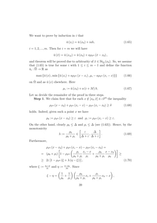 We want to prove by induction in i that
¯u (xi) = ¯u (x0) + iah, (1.65)
i = 1, 2, ..., m. Then for i = m we will have
¯u (¯x) = ¯u (xm) = ¯u (x0) + aρF0 (¯x − x0) ,
and theorem will be proved due to arbitrarity of ¯x ∈ StˆΩ (x0). So, we assume
that (1.65) is true for some i with 1 ≤ i ≤ m − 1 and deﬁne the function
¯ui : Ω → R as
max {¯u (x) , min {¯u (xi) + aρF0 (x − xi) , µi − aρF0 (xi − x)}} (1.66)
on ˆΩ and as ¯u (x) elsewhere. Here
µi := ¯u (x0) + a (i + M) h. (1.67)
Let us devide the remainder of the proof in three steps.
Step 1. We claim ﬁrst that for each x /∈ [x0, ¯x] ± εF0
the inequality
ρF0 (x − x0) + ρF0 (xi − x) − ρF0 (xi − x0) ≥ δ (1.68)
holds. Indeed, given such a point x we have
ρ0 := ρF0 (x − x0) ≥ ε and ρi := ρF0 (xi − x) ≥ ε.
On the other hand, clearly ρ0 ≤ ∆ and ρi ≤ ∆ (see (1.63)). Hence, by the
monotonicity
λ :=
ρ0
ρ0 + ρi
∈
ε
∆ + ε
,
∆
∆ + ε
. (1.69)
Furthermore,
ρF0 (x − x0) + ρF0 (xi − x) − ρF0 (xi − x0) =
= (ρ0 + ρi) 1 − ρF0
ρi
ρ0 + ρi
xi − x
ρi
+
ρ0
ρ0 + ρi
x − x0
ρ0
≥
≥ 2ε [1 − ρF0 (ξ + λ (η − ξ))] , (1.70)
where ξ := xi−x
ρi
and η := x−x0
ρ0
. Since
ξ − η =
1
ρ0
+
1
ρi
ρ0
ρ0 + ρi
xi +
ρi
ρ0 + ρi
x0 − x ,
39
 