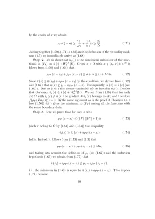 by the choice of x we obtain
ρF0 (ξ − η) ≥
1
ρ0
+
1
ρi
ε ≥
2ε
∆
. (1.71)
Joining together (1.69)-(1.71), (1.62) and the deﬁnition of the rotundity mod-
ulus (1.5) we immediately arrive at (1.68).
Step 2. Let us show that ¯ui (·) is the continuous minimizer of the func-
tional in (PF ) on ¯u (·) + W1,1
0 (Ω). Given x ∈ ˆΩ with x /∈ [x0, ¯x] ± εF0
it
folows from (1.68) and (1.64) that
ρF0 (x − x0) + ρF0 (xi − x) ≥ δ + ih ≥ (i + M) h. (1.72)
Since ¯u (x) ≥ ¯u (x0) + aρF0 (x − x0) by the condition, we deduce from (1.72)
and (1.67) that ¯u (x) ≥ µi − aρF0 (xi − x). Consequently, ¯ui (x) = ¯u (x) (see
(1.66)). Due to (1.61) this means continuity of the function ¯ui (·). Besides
that obviously ¯ui (·) ∈ ¯u (·) + W1,1
0 (Ω). We see from (1.66) that for each
x ∈ Ω with ¯ui (x) = ¯u (x) the gradient ¯ui (x) belongs to aF, and therefore
f (ρF ( ¯ui (x))) = 0. By the same argument as in the proof of Theorem 1.4.1
(see (1.56)) ¯ui (·) gives the minimum to (PF ) among all the functions with
the same boundary data.
Step 3. Here we prove that for each x with
ρF0 (x − xi) ≤ F F0
+ 1 h (1.73)
(such x belong to ˆΩ by (1.61) and (1.64)) the inequality
¯ui (x) ≥ ¯ui (xi) + aρF0 (x − xi) (1.74)
holds. Indeed, it follows from (1.73) and (1.3) that
ρF0 (x − xi) + ρF0 (xi − x) ≤ Mh, (1.75)
and taking into account the deﬁnition of µi (see (1.67)) and the induction
hypothesis (1.65) we obtain from (1.75) that
¯u (xi) + aρF0 (x − xi) ≤ µi − aρF0 (xi − x) ,
i.e., the minimum in (1.66) is equal to ¯u (xi) + aρF0 (x − xi). This implies
(1.74) because
40
 